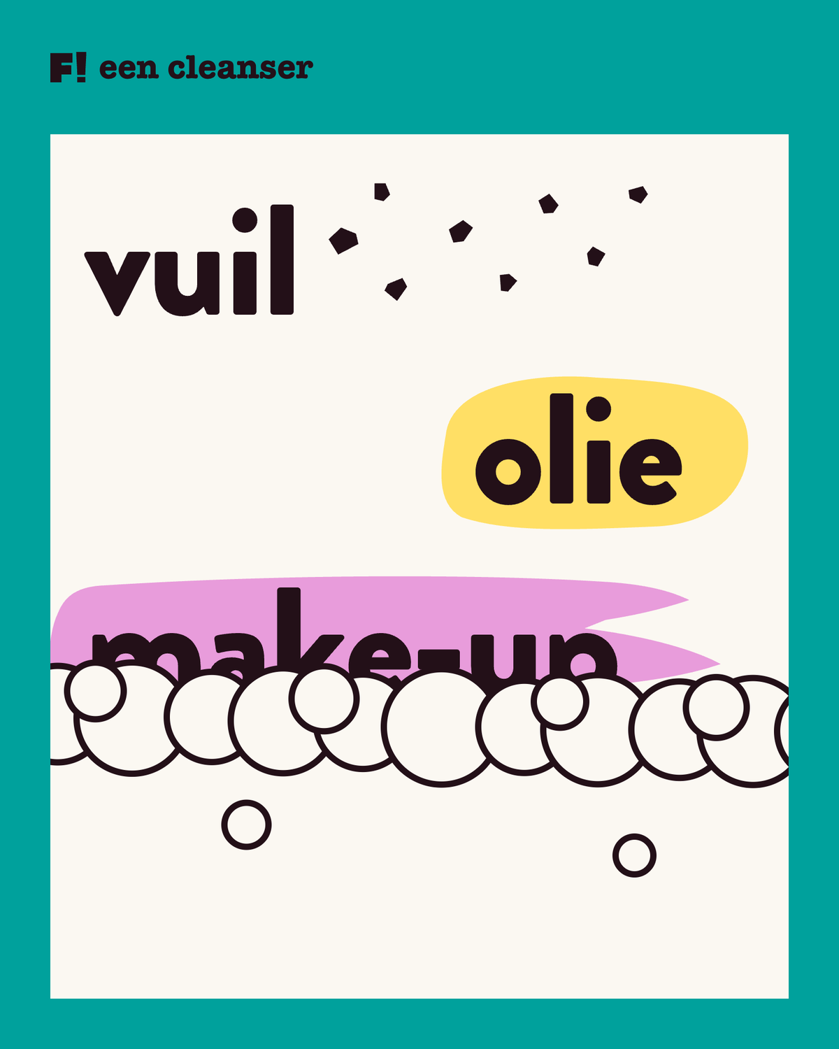 De woorden vuil, olie en make-up op een stukje huid, waarbij een rij schuimbellen van onderen de onderste helft van make-up al heeft opgeslokt en lege, schone huid achterlaat.